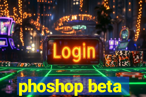 phoshop beta