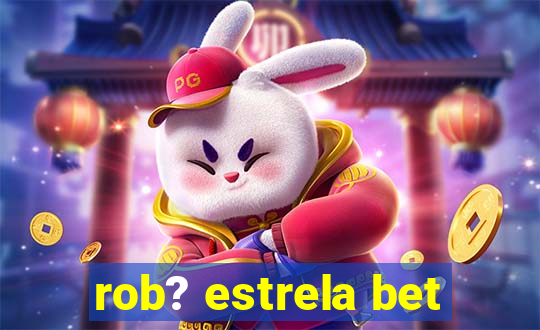 rob? estrela bet