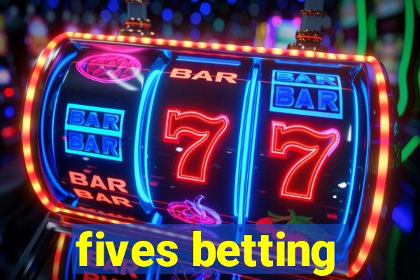 fives betting