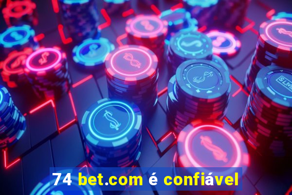 74 bet.com é confiável