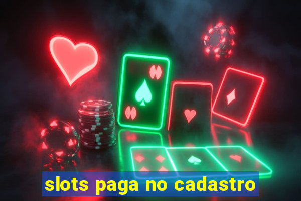 slots paga no cadastro