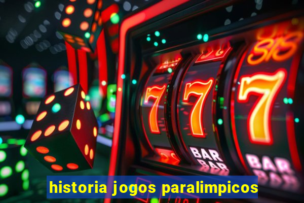 historia jogos paralimpicos