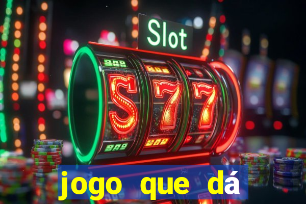 jogo que dá dinheiro real