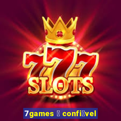 7games 茅 confi谩vel