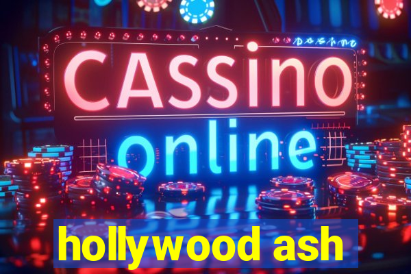 hollywood ash