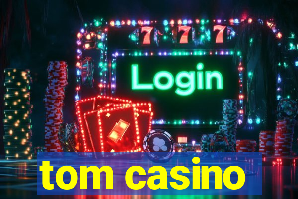 tom casino