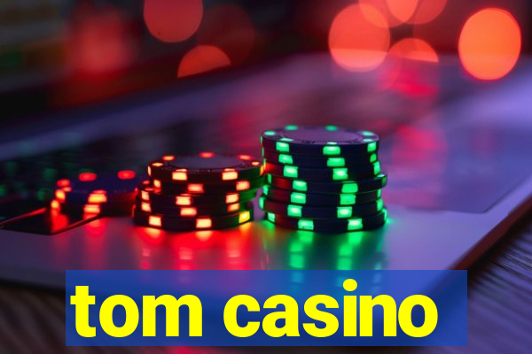 tom casino