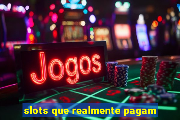 slots que realmente pagam