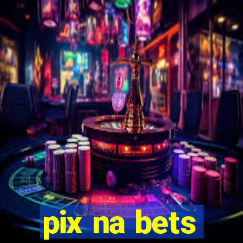 pix na bets