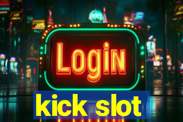 kick slot