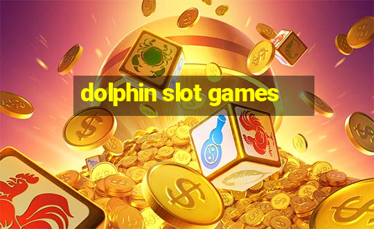 dolphin slot games