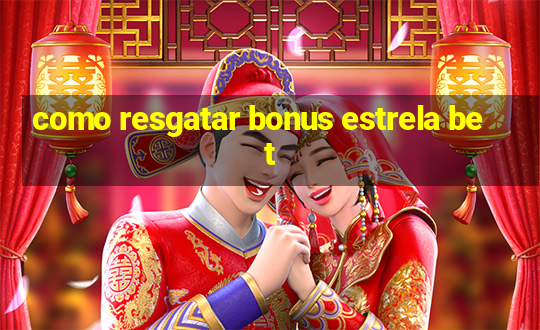 como resgatar bonus estrela bet