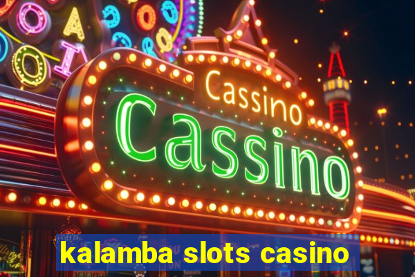 kalamba slots casino