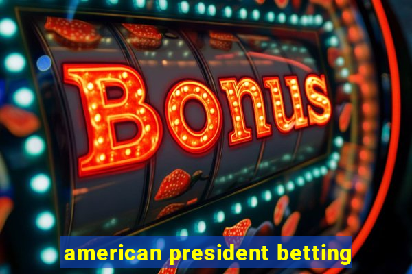 american president betting