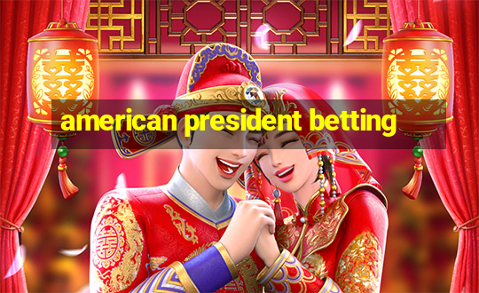 american president betting