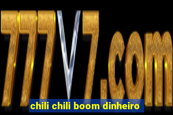 chili chili boom dinheiro