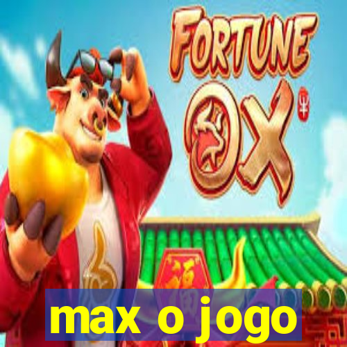 max o jogo