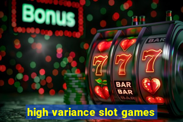 high variance slot games