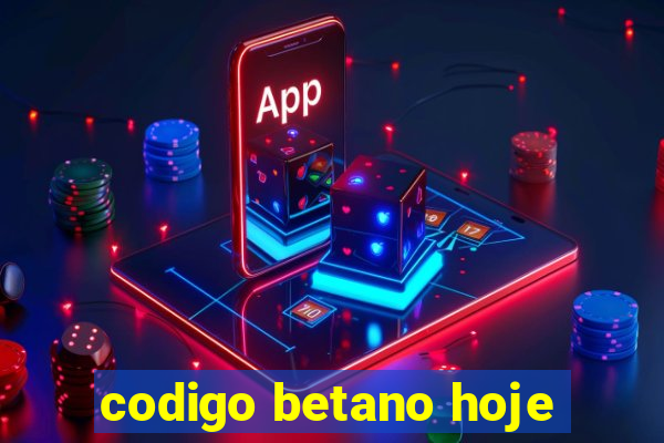 codigo betano hoje