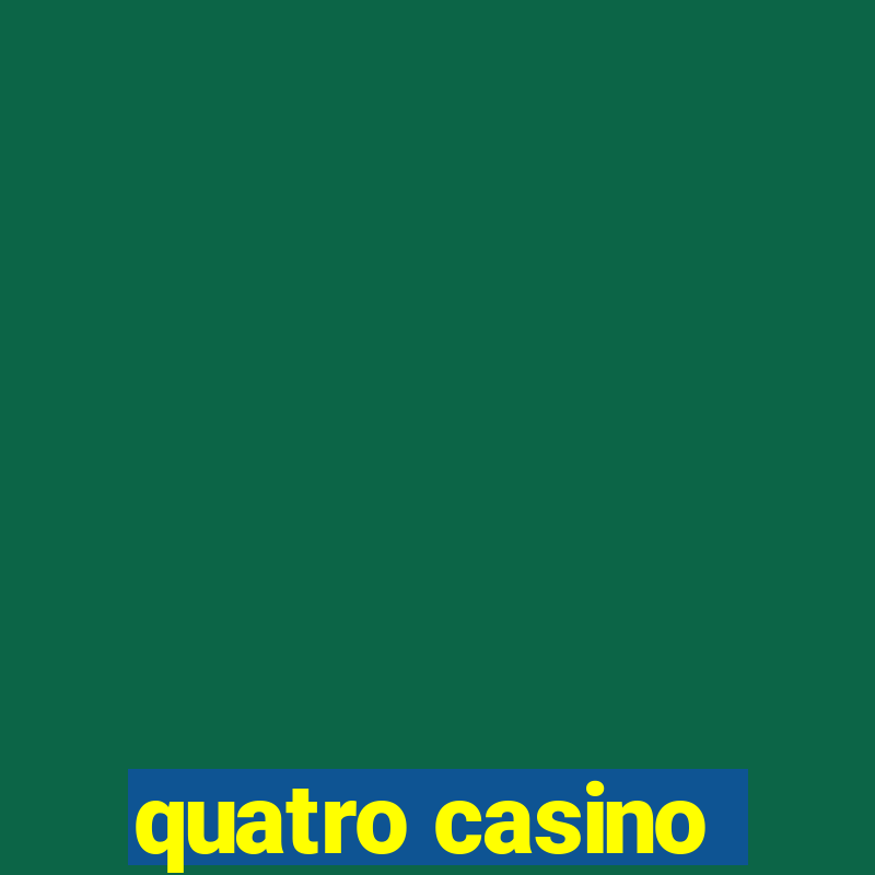 quatro casino