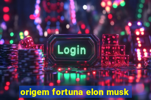 origem fortuna elon musk