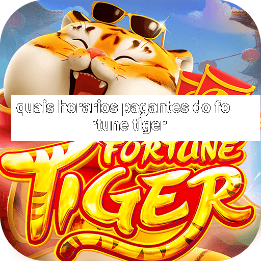 quais horarios pagantes do fortune tiger