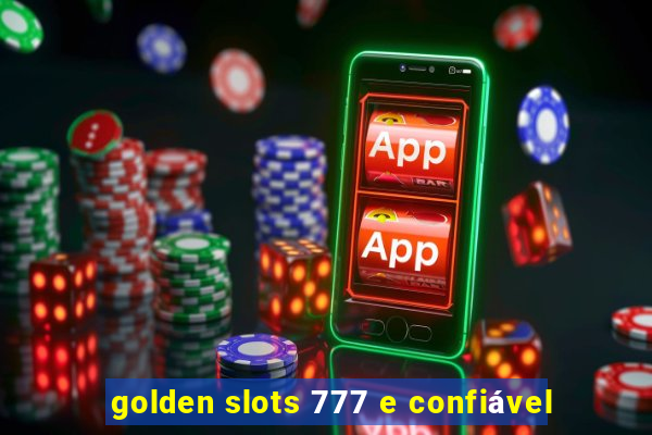 golden slots 777 e confiável