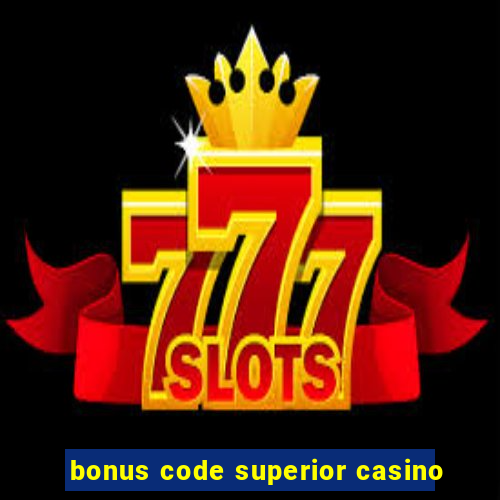 bonus code superior casino