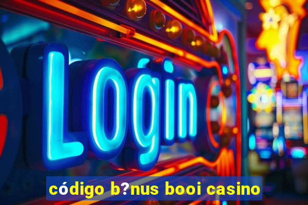 código b?nus booi casino