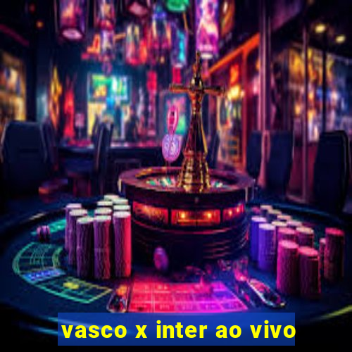 vasco x inter ao vivo