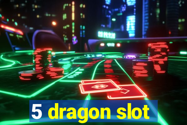 5 dragon slot