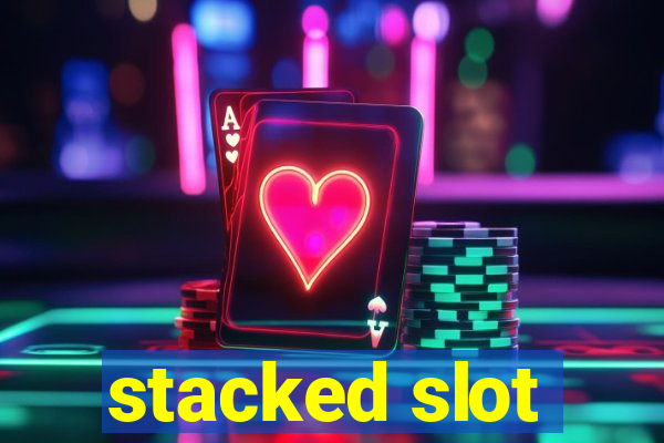 stacked slot