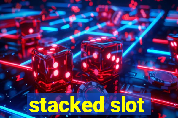 stacked slot