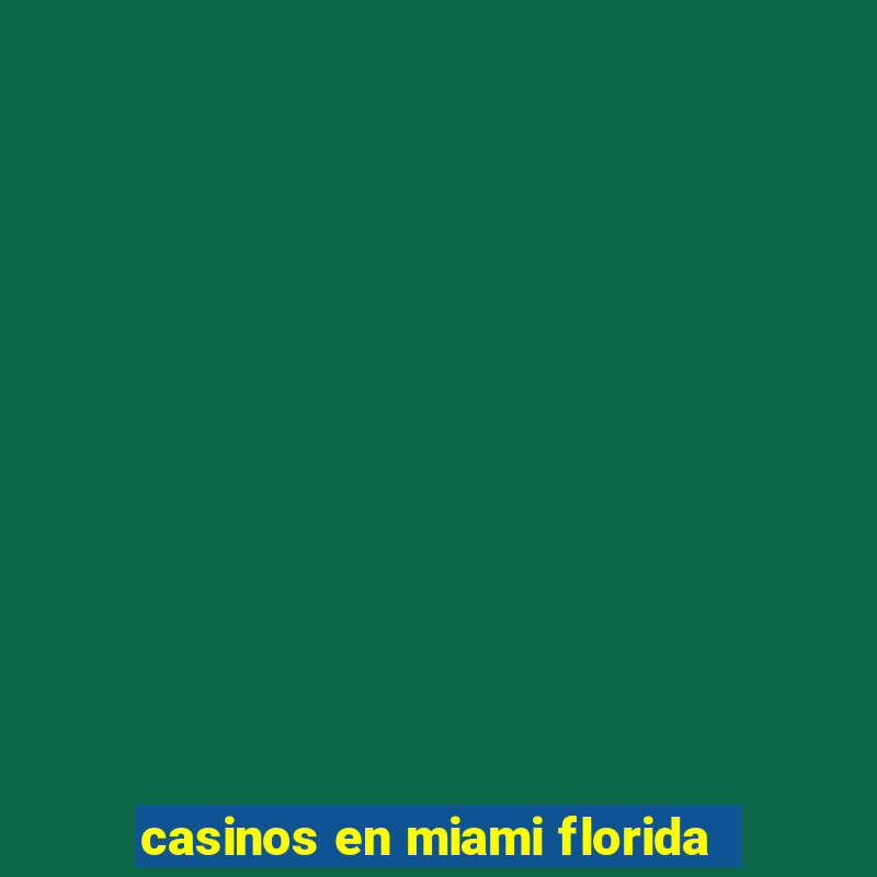 casinos en miami florida