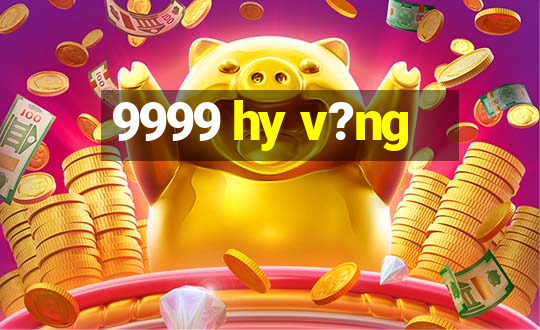 9999 hy v?ng