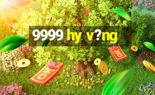 9999 hy v?ng