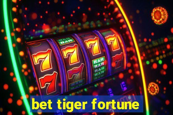 bet tiger fortune