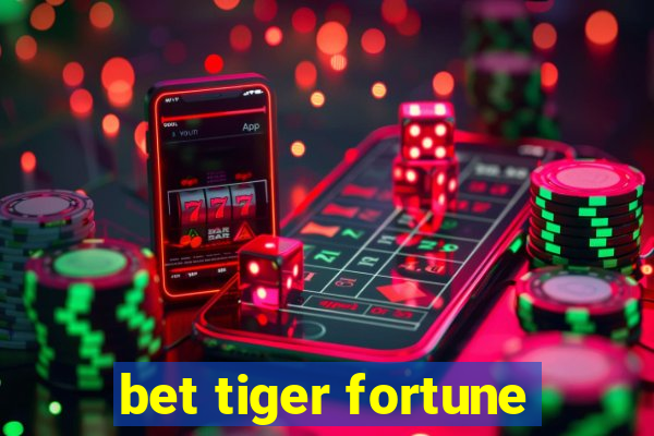 bet tiger fortune