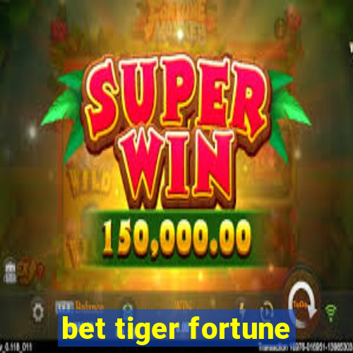 bet tiger fortune