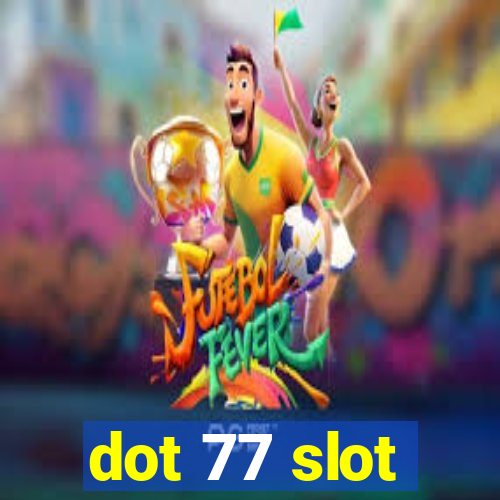 dot 77 slot