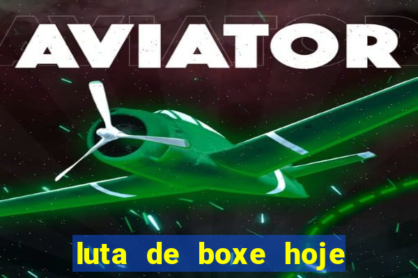 luta de boxe hoje ao vivo