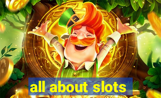 all about slots