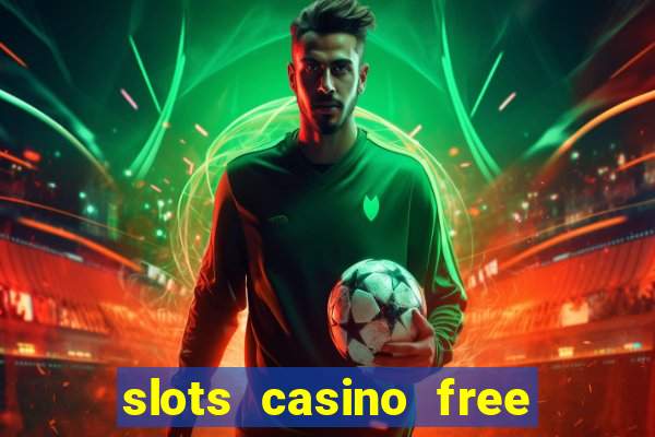 slots casino free slot games