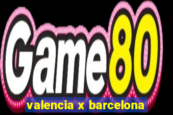 valencia x barcelona