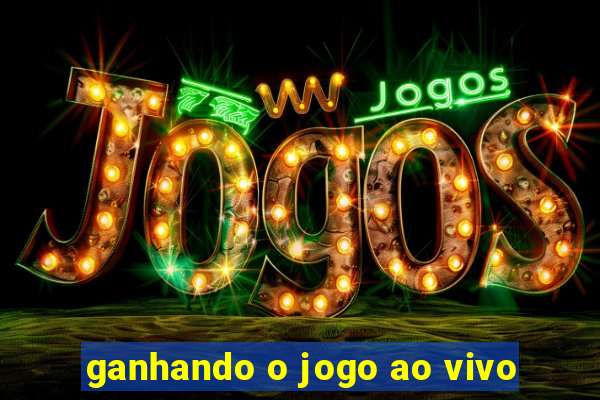 ganhando o jogo ao vivo