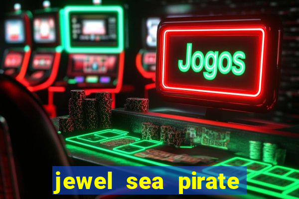 jewel sea pirate riches slot