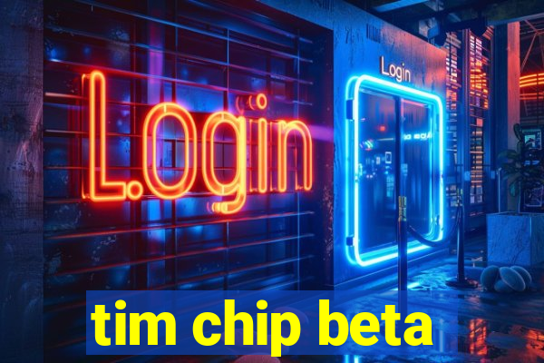 tim chip beta