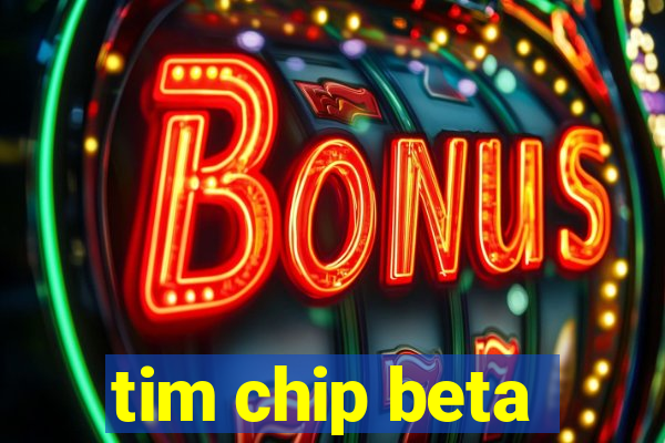 tim chip beta