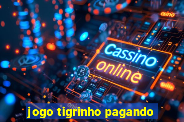 jogo tigrinho pagando