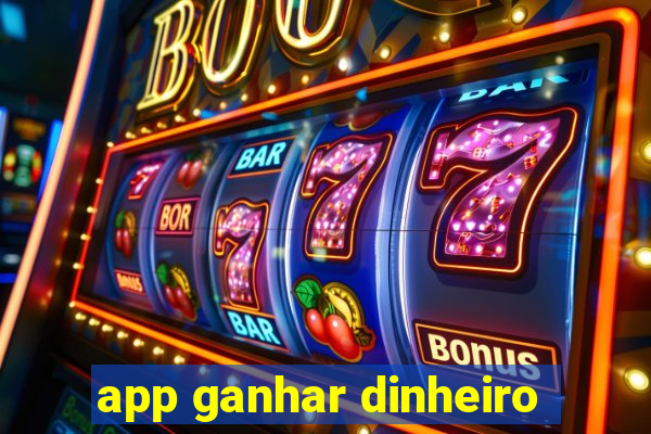 app ganhar dinheiro